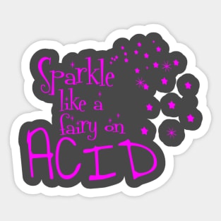 Sparkle like a fairy on acid Sticker